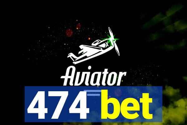 474 bet